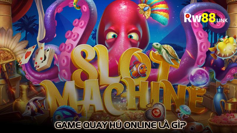 Game quay hũ online là gì?